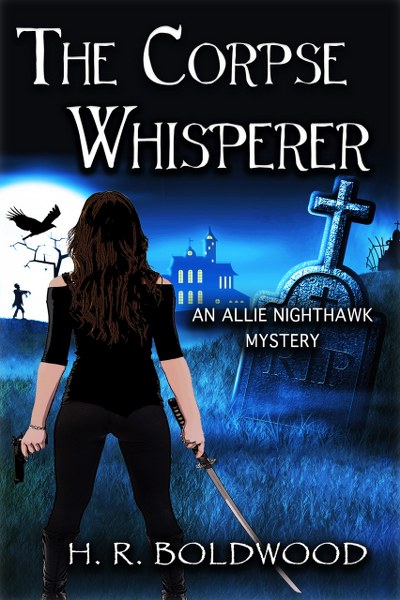 Book Cover for The Corpse Whisperer from the Allie Nighthawk Mystery series, by H.R. Boldwood 