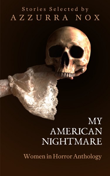 Book Cover for   the My American Nightmare:  Women in Horror anthology with with stories selected by Azzurra Nox.
