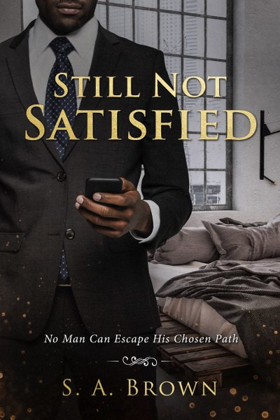 Book Cover for contemporary romance novel Still Not Satisfied by S.A. Brown.