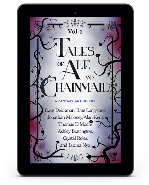 Tales of Ale and Chainmail  Volume 1  A Fantasy Anthology  with stories by  Dave Deickman, Kate Longstone, Jonathan Maloney, Alan Kent,  Thomas D Moore, Ashley Bravington, Crystal Roles, Lucina Nyx